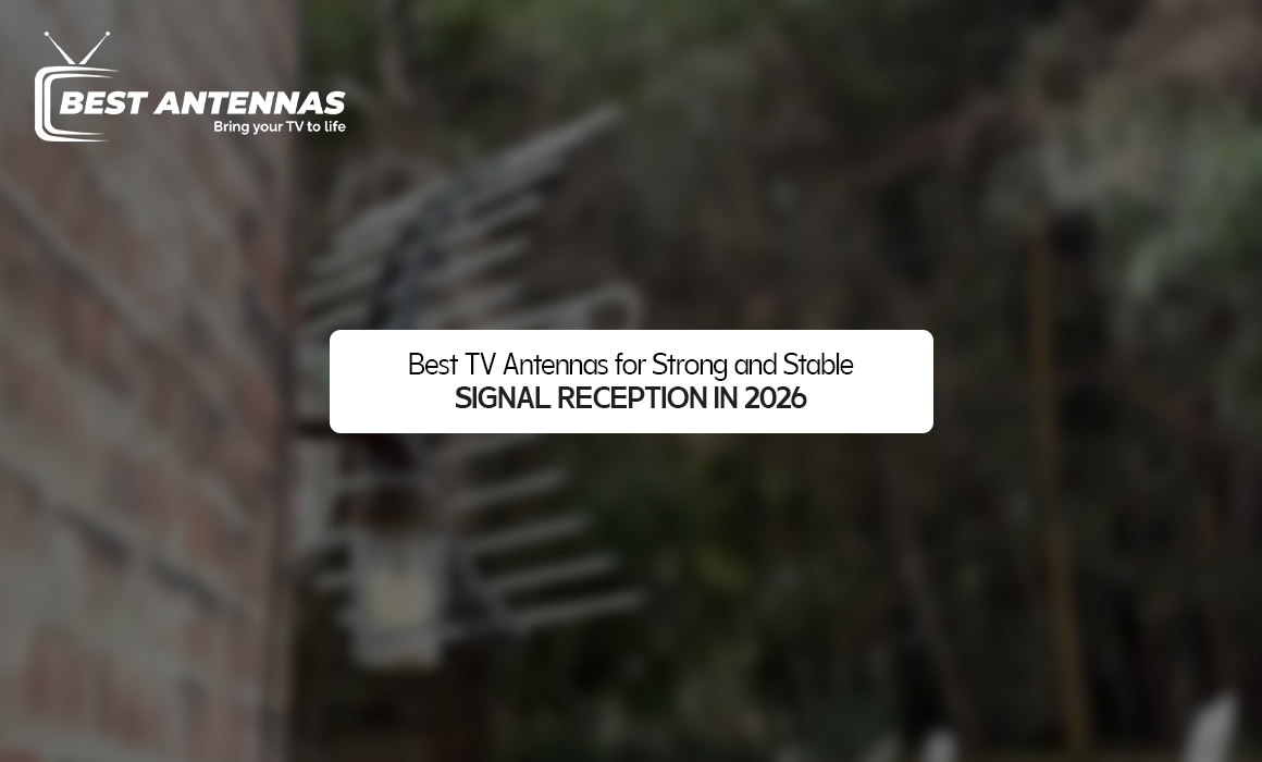 Best TV Antennas for Strong and Stable Signal Reception in 2026