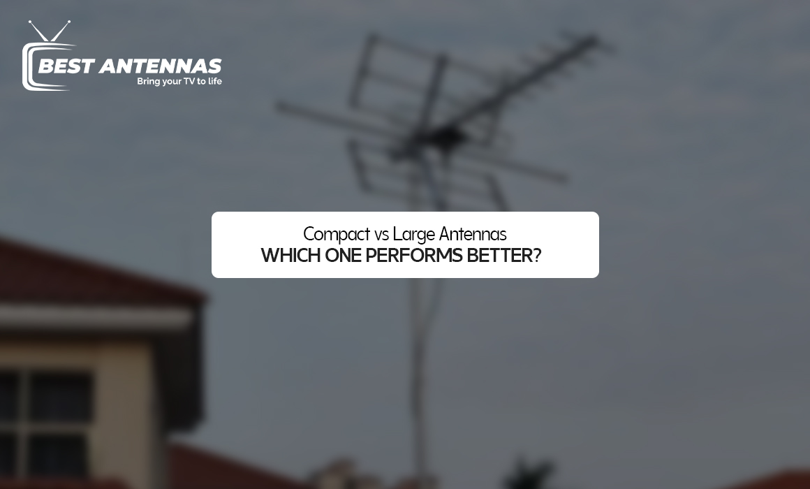 Compact vs Large Antennas – Which One Performs Better?