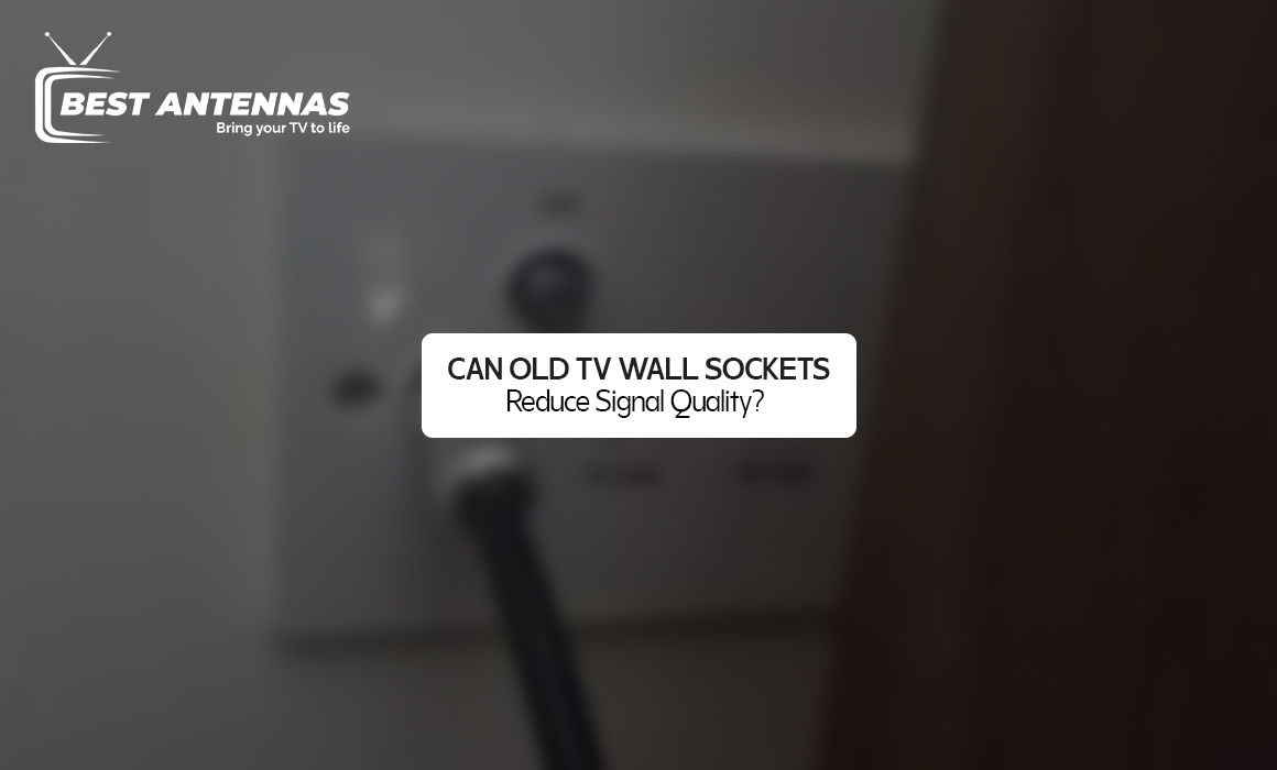 Can Old TV Wall Sockets Reduce Signal Quality?