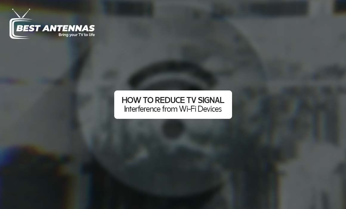 How to Reduce TV Signal Interference from Wi-Fi Devices